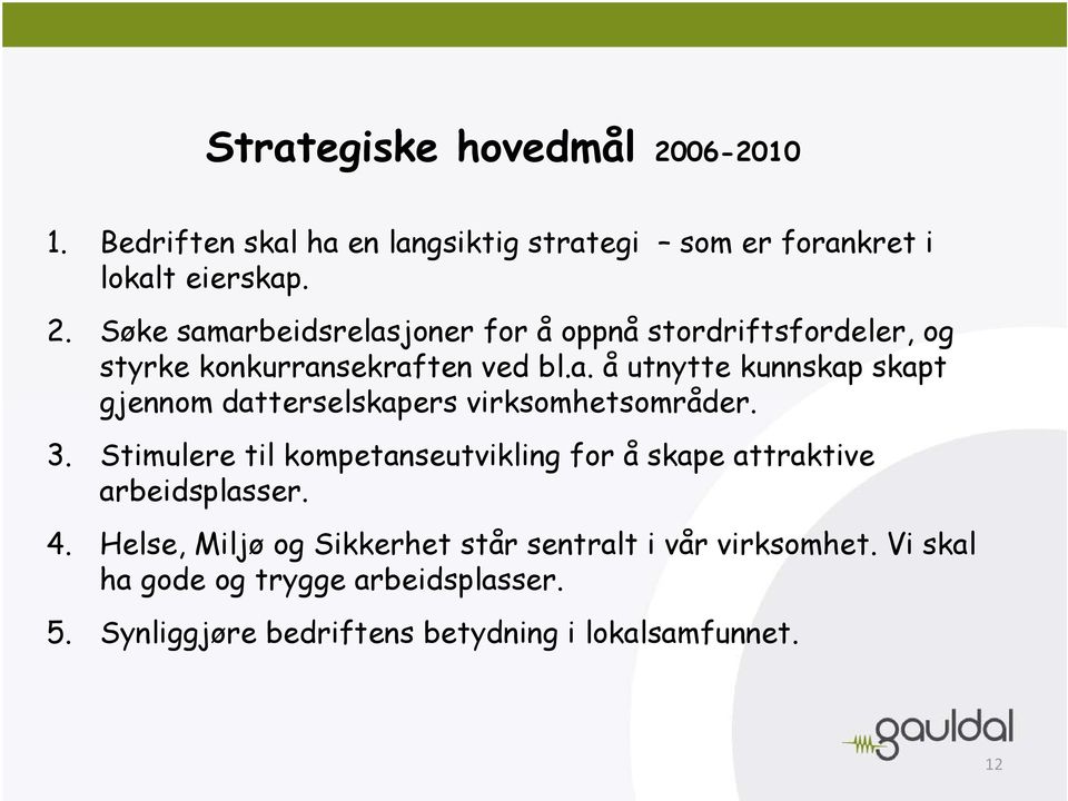 Stimulere til kompetanseutvikling for å skape attraktive arbeidsplasser. 4.