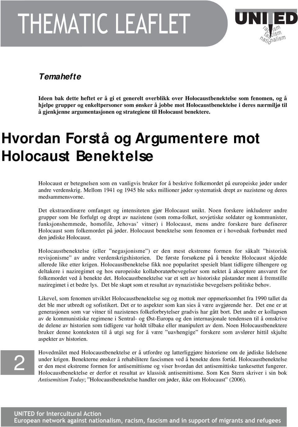 Hvordan Forstå og Argumentere mot Holocaust Benektelse Holocaust er betegnelsen som en vanligvis bruker for å beskrive folkemordet på europeiske jøder under andre verdenskrig.