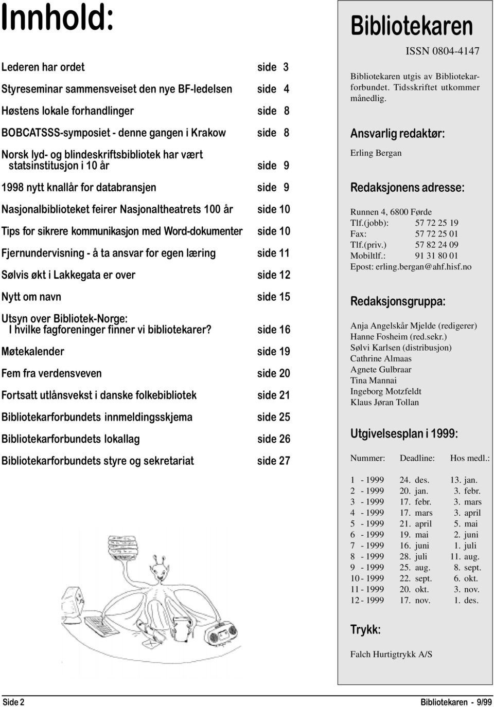 med Word-dokumenter side 10 Fjernundervisning - å ta ansvar for egen læring side 11 Sølvis økt i Lakkegata er over side 12 Nytt om navn side 15 Utsyn over Bibliotek-Norge: I hvilke fagforeninger