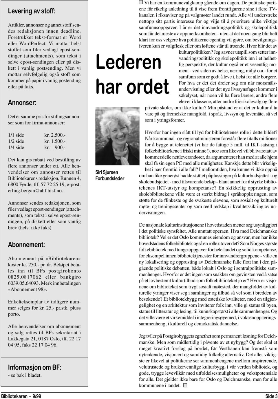 Men vi mottar selvfølgelig også stoff som kommer på papir i vanlig postending eller på faks. Annonser: Det er samme pris for stillingsannonser som for firma-annonser: 1/1 side kr. 2.500,- 1/2 side kr.