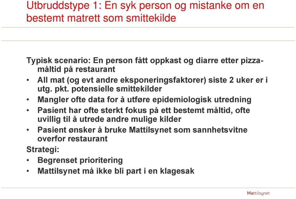 potensielle smittekilder Mangler ofte data for å utføre epidemiologisk utredning Pasient har ofte sterkt fokus på ett bestemt måltid, ofte