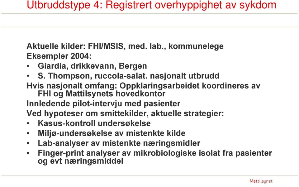 nasjonalt utbrudd Hvis nasjonalt omfang: Oppklaringsarbeidet koordineres av FHI og Mattilsynets hovedkontor Innledende pilot-intervju med