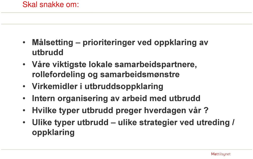 Virkemidler i utbruddsoppklaring Intern organisering av arbeid med utbrudd Hvilke