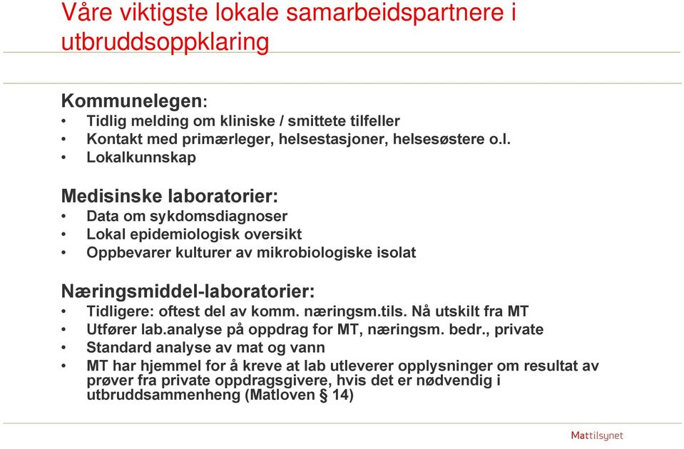 Næringsmiddel-laboratorier: Tidligere: oftest del av komm. næringsm.tils. Nå utskilt fra MT Utfører lab.analyse på oppdrag for MT, næringsm. bedr.