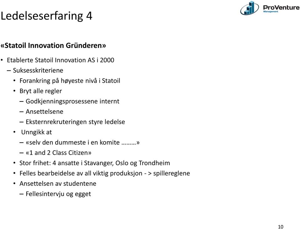 ledelse Unngikk at «selv den dummeste i en komite» «1 and 2 Class Citizen» Stor frihet: 4 ansatte i Stavanger, Oslo og