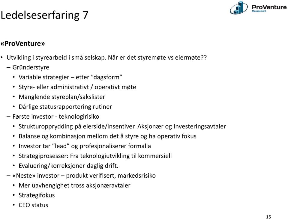 investor - teknologirisiko Strukturopprydding på eierside/insentiver.