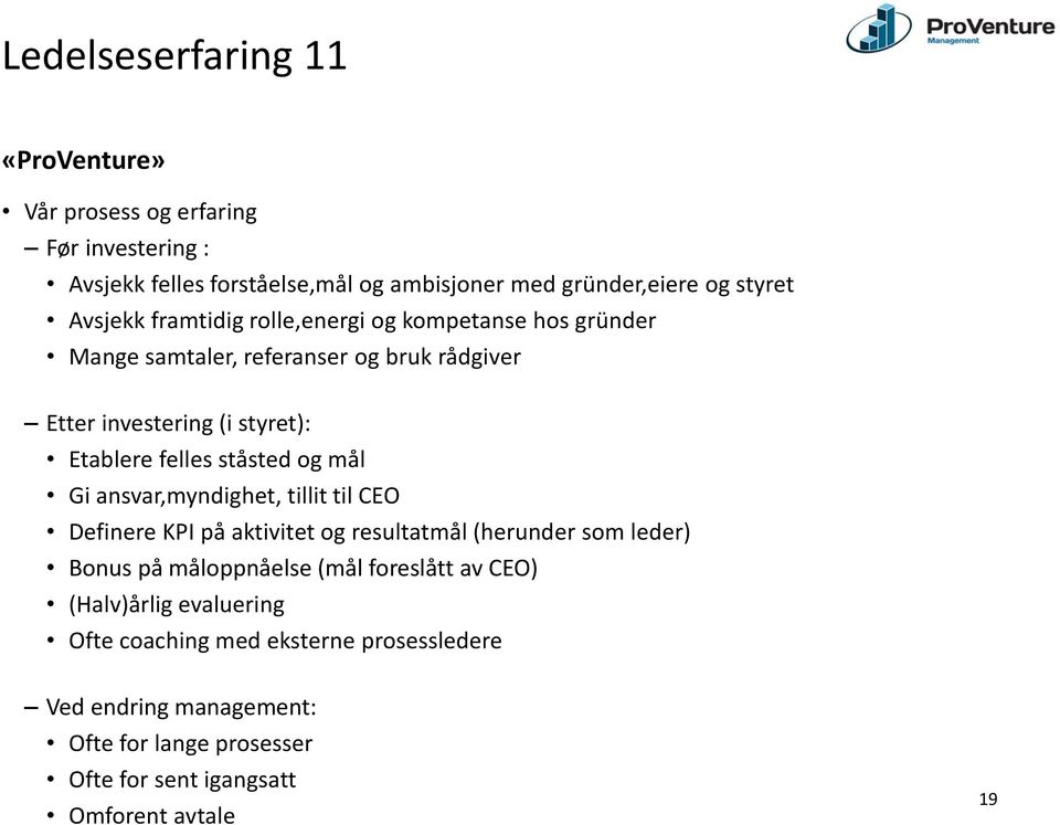 ståsted og mål Gi ansvar,myndighet, tillit til CEO Definere KPI på aktivitet og resultatmål (herunder som leder) Bonus på måloppnåelse (mål foreslått