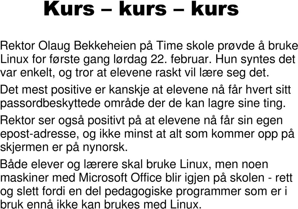 Det mest positive er kanskje at elevene nå får hvert sitt passordbeskyttede område der de kan lagre sine ting.