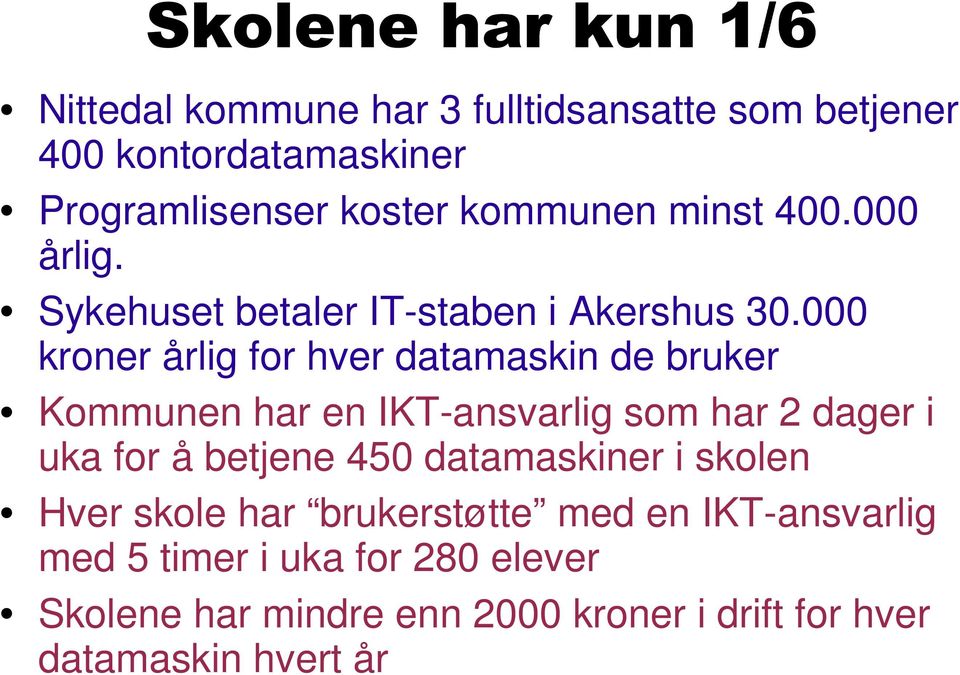 000 kroner årlig for hver datamaskin de bruker Kommunen har en IKT-ansvarlig som har 2 dager i uka for å betjene