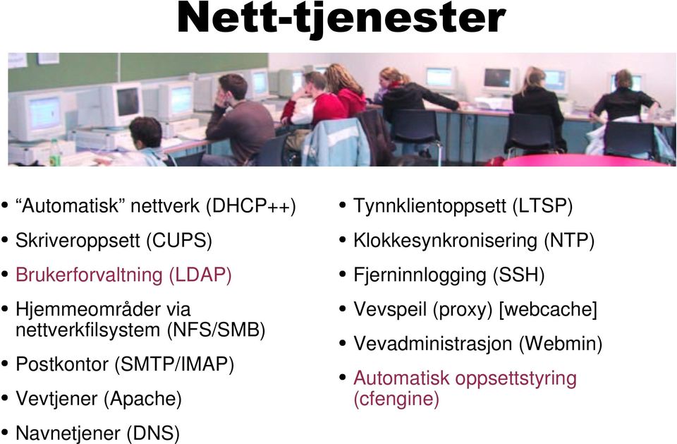 (Apache) Navnetjener (DNS) Tynnklientoppsett (LTSP) Klokkesynkronisering (NTP)