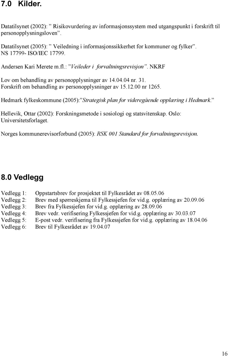 NKRF Lov om behandling av personopplysninger av 14.04.04 nr. 31. Forskrift om behandling av personopplysninger av 15.12.00 nr 1265.