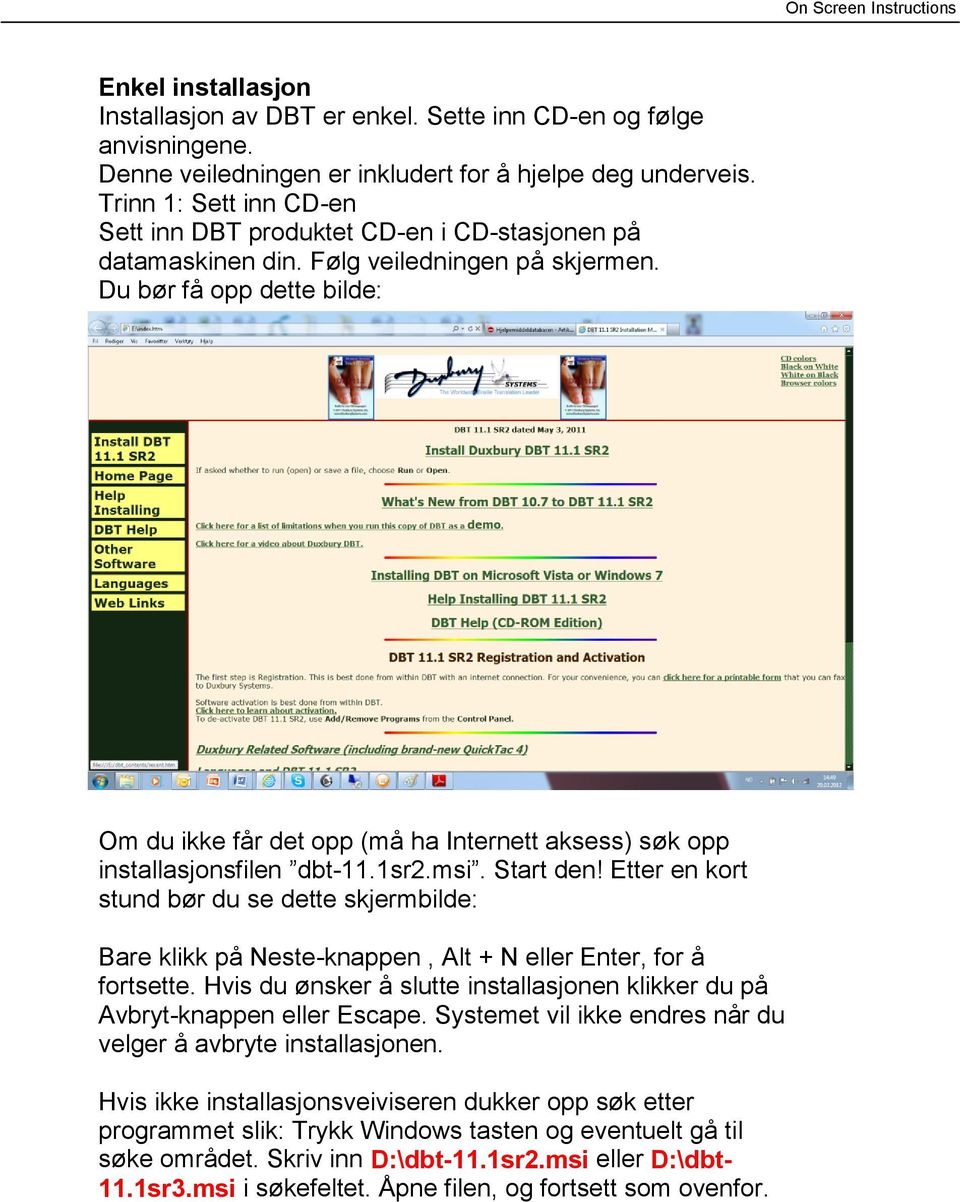 Du bør få opp dette bilde: Om du ikke får det opp (må ha Internett aksess) søk opp installasjonsfilen dbt-11.1sr2.msi. Start den!