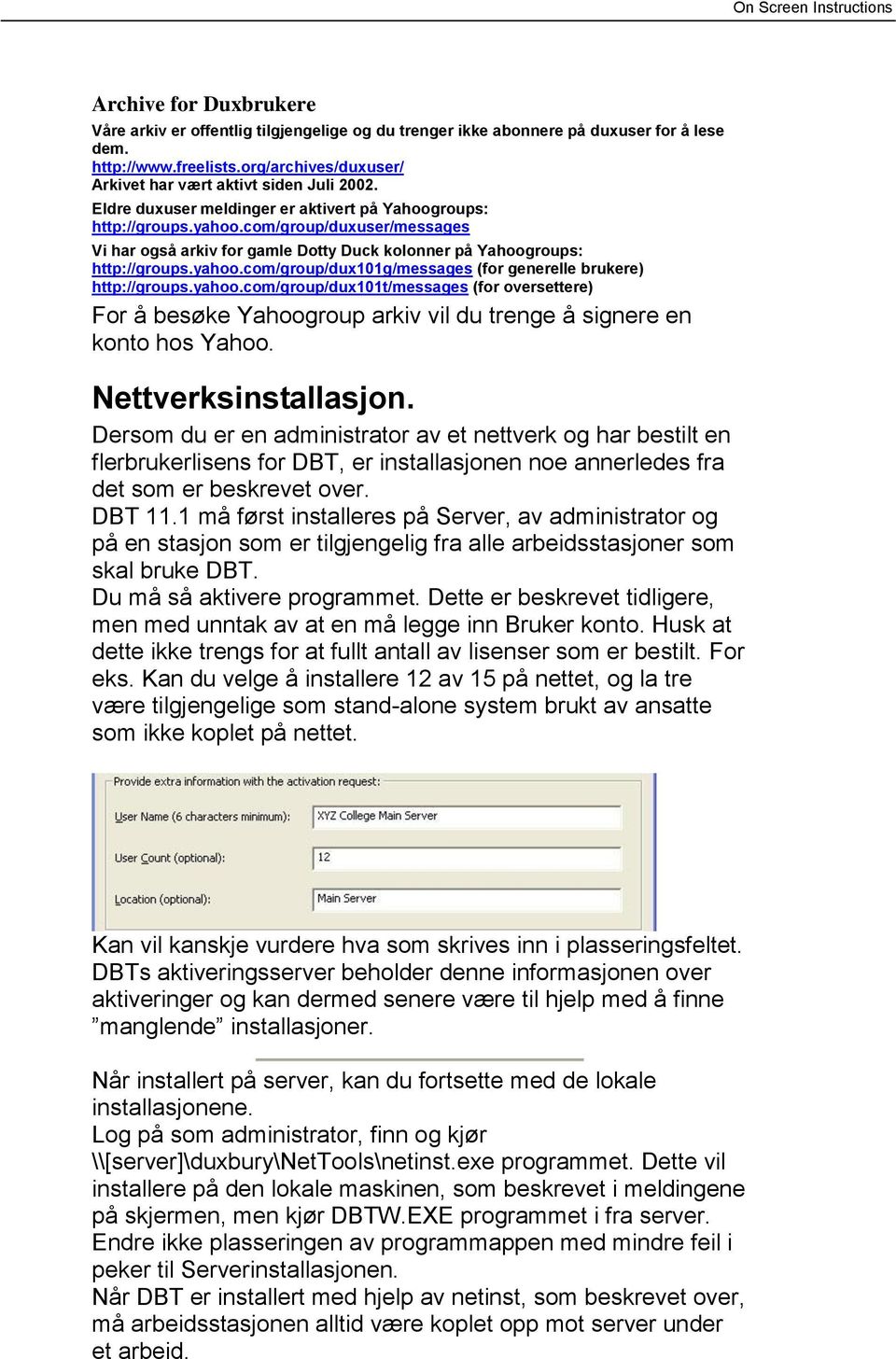 yahoo.com/group/dux101t/messages (for oversettere) For å besøke Yahoogroup arkiv vil du trenge å signere en konto hos Yahoo. Nettverksinstallasjon.