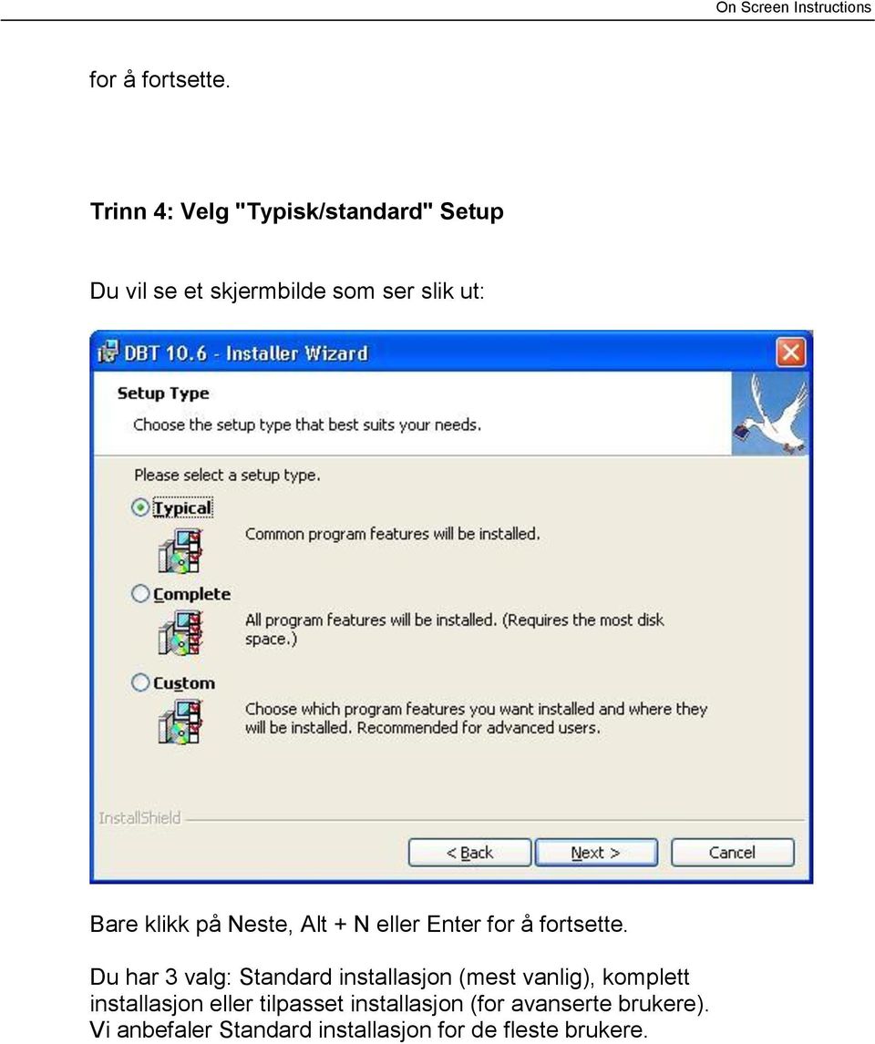 klikk på Neste, Alt + N eller Enter  Du har 3 valg: Standard installasjon (mest