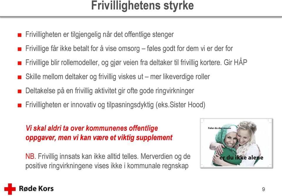 Gir HÅP Skille mellom deltaker og frivillig viskes ut mer likeverdige roller Deltakelse på en frivillig aktivitet gir ofte gode ringvirkninger Frivilligheten er