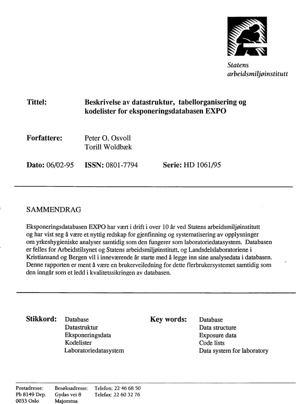 nyttig redskap for gjenfinning og systematisering av opplysninger om yrkeshygieniske analyser samtidig som den fungerer som laboratoriedatasystem.