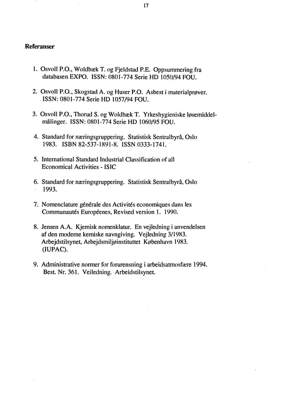 Statistisk Sentralbyrå, Oslo 1983. ISBN 82-537-1X91-8. JSSN 0333-1741. 5. International Standard Jndustrial Classification of all EconomIcal Activities - ISIC 6. Standard for næringsgruppering.