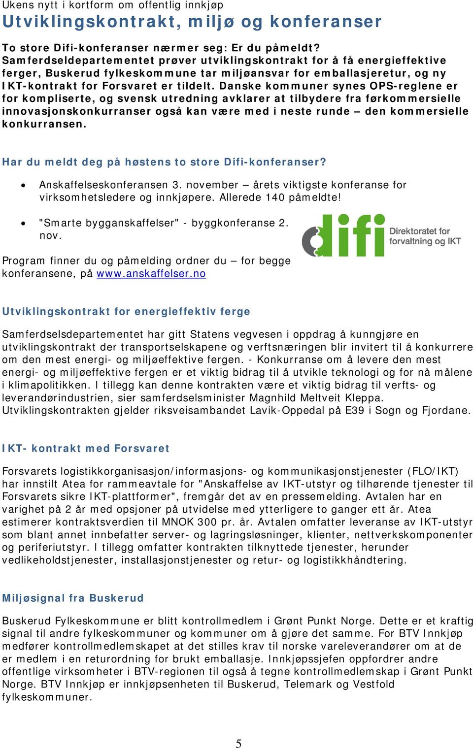 Danske kommuner synes OPS-reglene er for kompliserte, og svensk utredning avklarer at tilbydere fra førkommersielle innovasjonskonkurranser også kan være med i neste runde den kommersielle