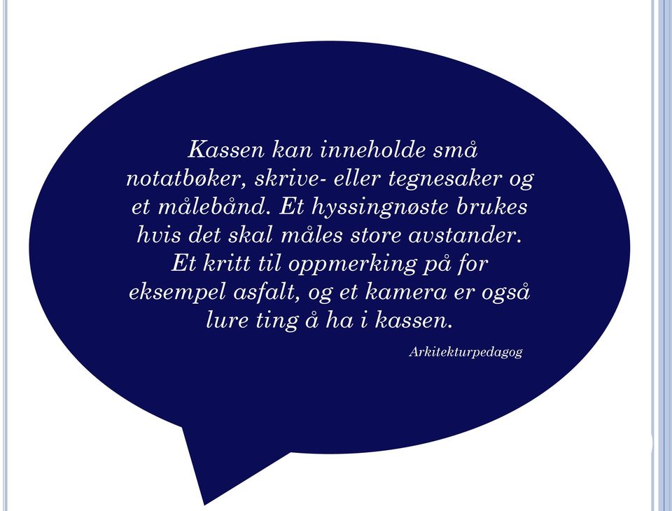 Et hyssingnøste brukes hvis det skal måles store avstander.