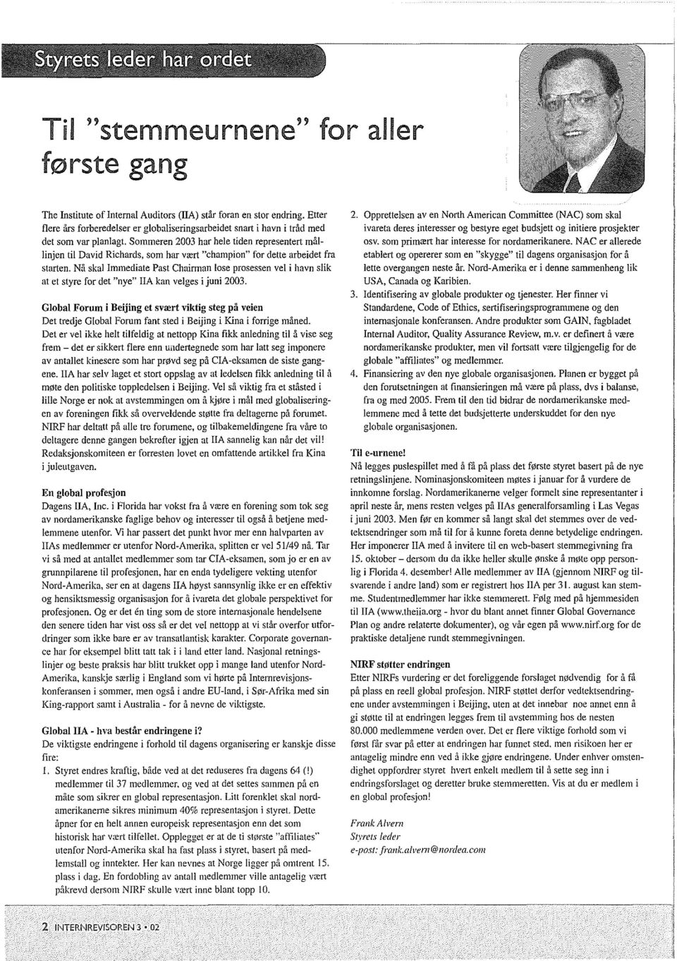 for dette arbeidet fra starten. N:i skal Immediate Past Chairman lose prosessen vel i havn slik at et styre for det "nye" IIA kan velges i juni 2003.