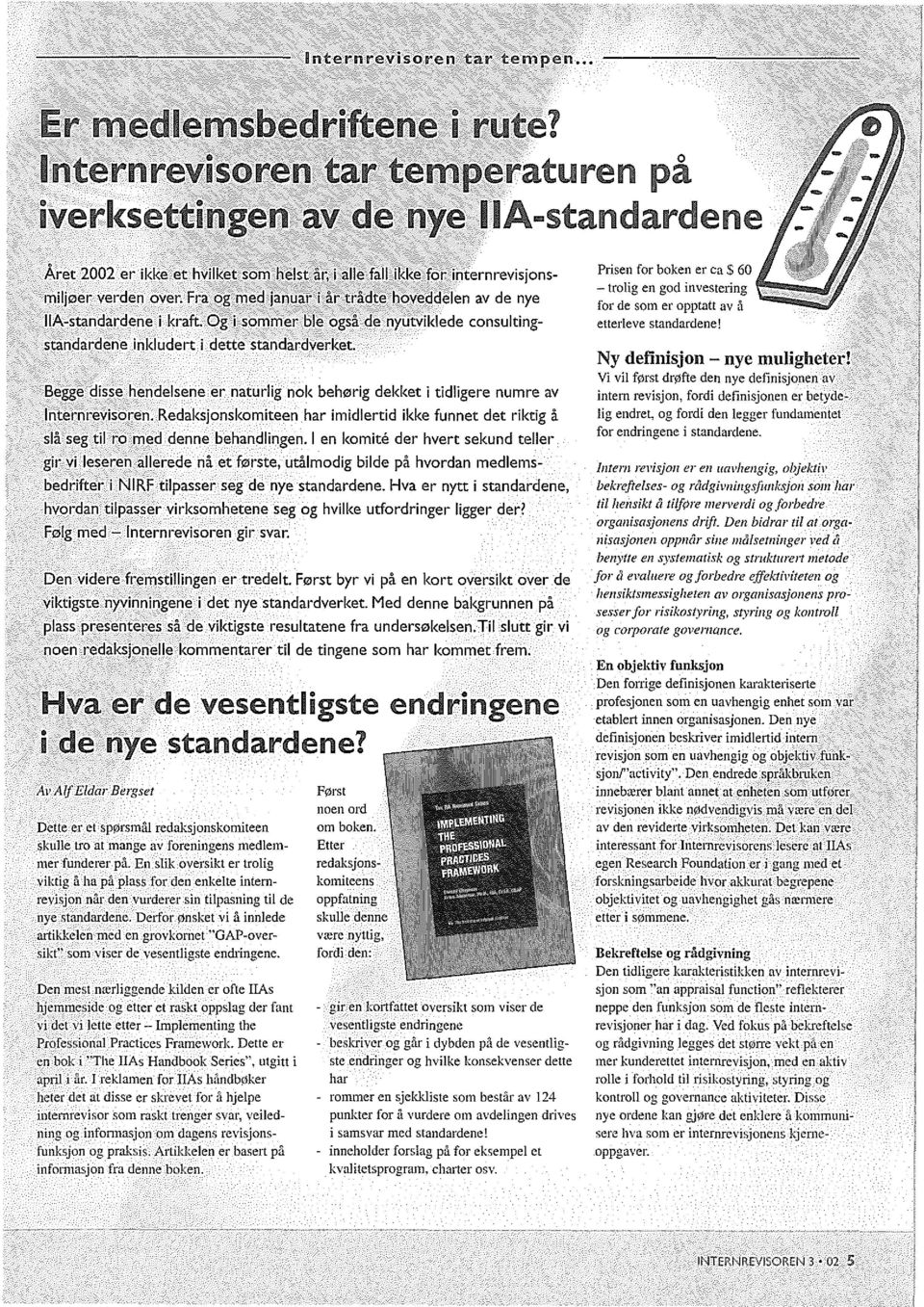 Og i sommer hie ogs1l de nyutviklede consultingstandardene inkludert i dette standardverket. Begge disse hen del sene er naturlig nok beh0rig dekket i tidligere numre av Internrevisoren.