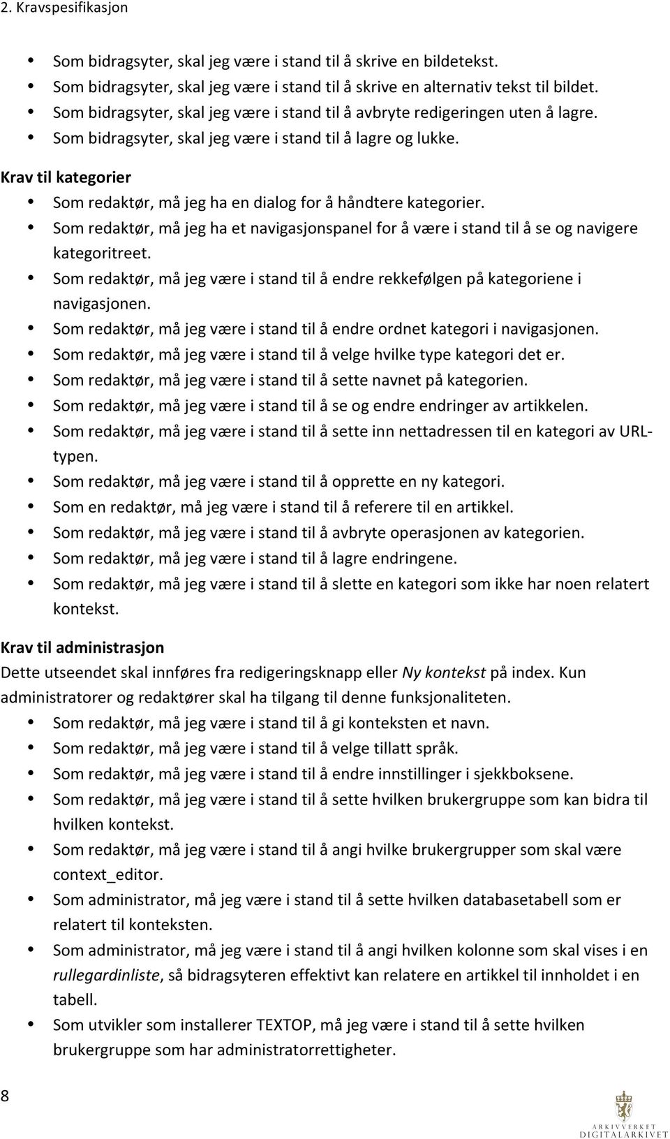 Somredaktør,måjeghaetnavigasjonspanelforåværeistandtilåseognavigere kategoritreet. Somredaktør,måjegværeistandtilåendrerekkefølgenpåkategorienei navigasjonen.