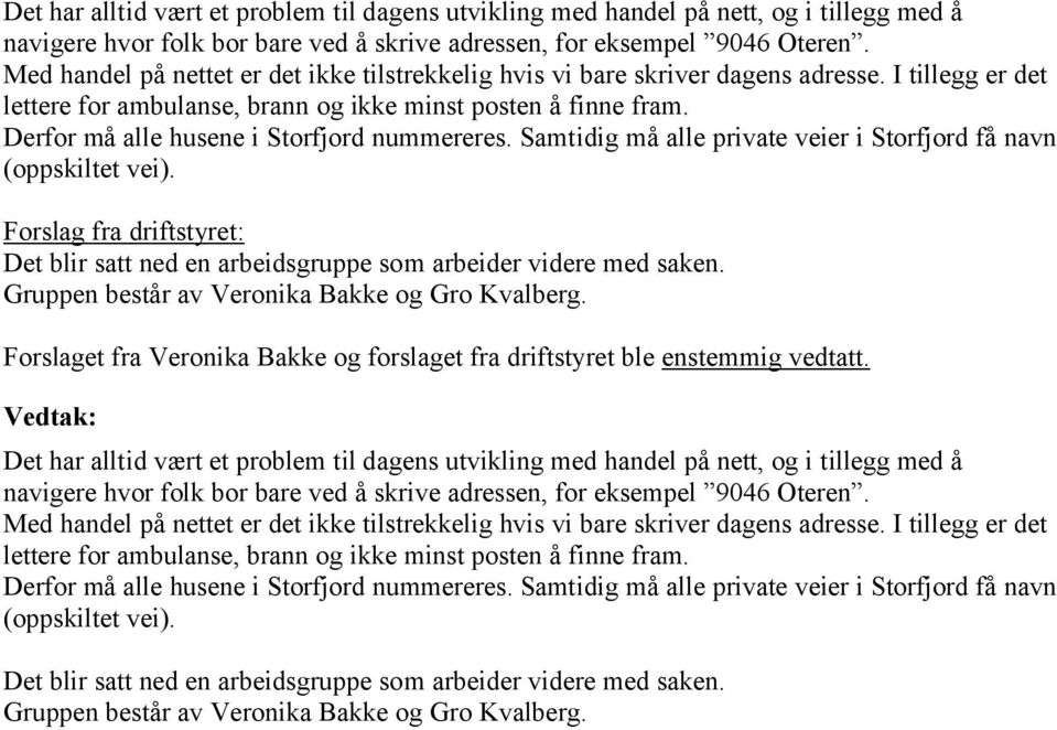 Derfor må alle husene i Storfjord nummereres. Samtidig må alle private veier i Storfjord få navn (oppskiltet vei).