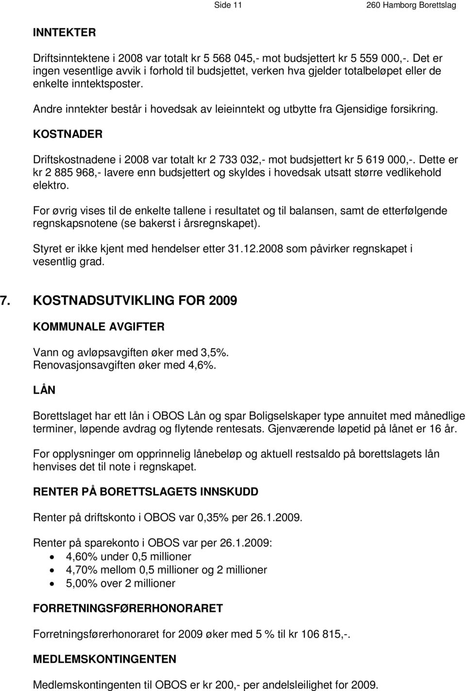 r. A n d r e i n n t e k t e r b e s t å r i h o v e d s a k utbytte a v l e fra i e Gjensidige i n n t e k t forsikring.