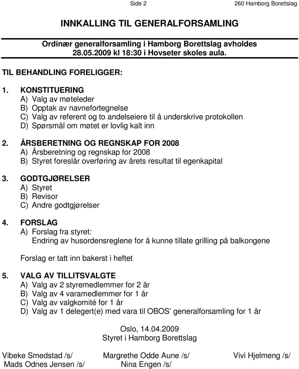 K O N S T I T U E R I N G A ) Valg av møteleder B ) O p p t a k a v n a v n e f o r t e g n e l s e C ) V a l g a v r e f e r e n t o g t o a n d e l s e i e r e t i l å u n d e r s k r i v e p r o t