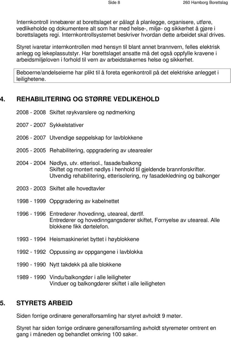 Internkontrollsystemet beskriver hvordan dette arbeidet skal drives.