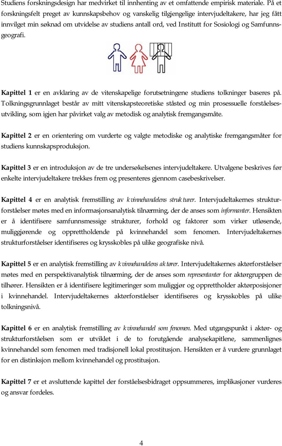 Samfunnsgeografi. Kapittel 1 er en avklaring av de vitenskapelige forutsetningene studiens tolkninger baseres på.