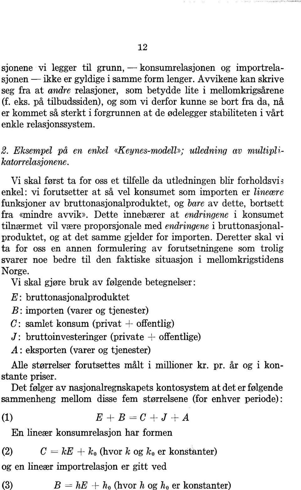 Eksempel på en enkel <<Keynes-modell»; utledning av multipli katorrelasjonene.