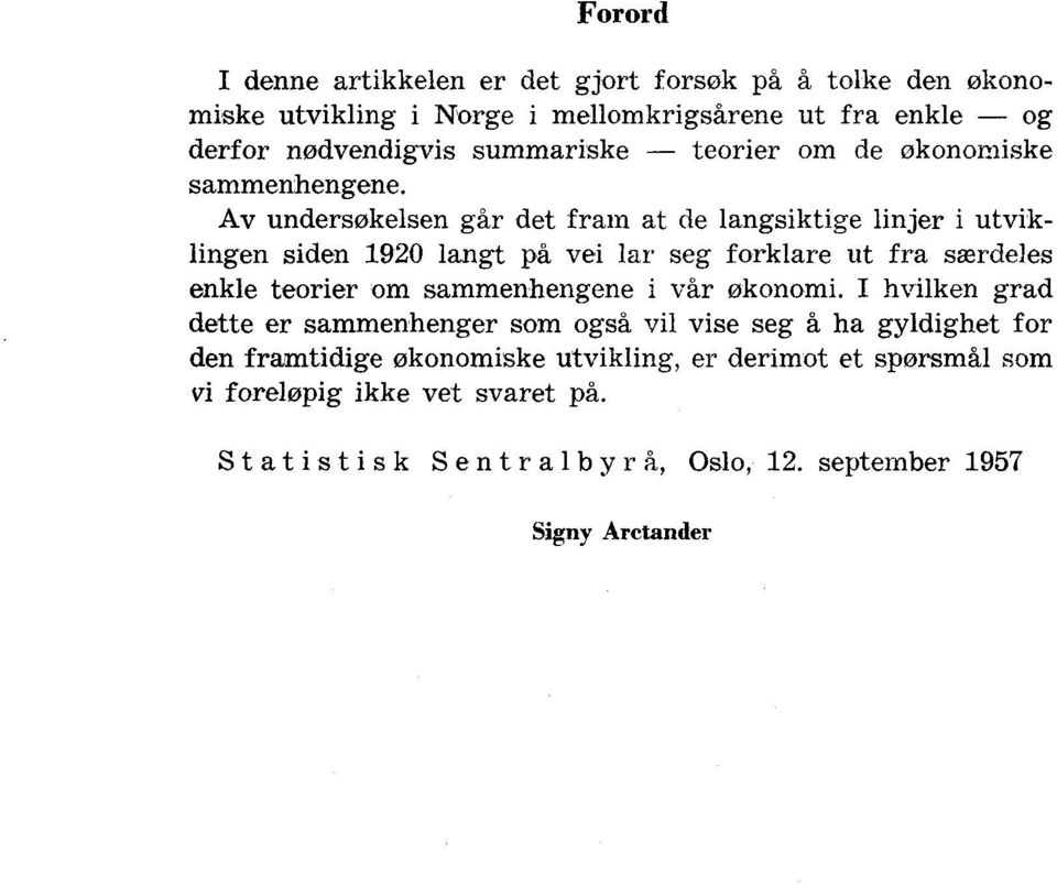 Av undersøkelsen går det fram at de langsiktige linjer i utviklingen siden 1920 langt på vei lar seg forklare ut fra særdeles enkle teorier om