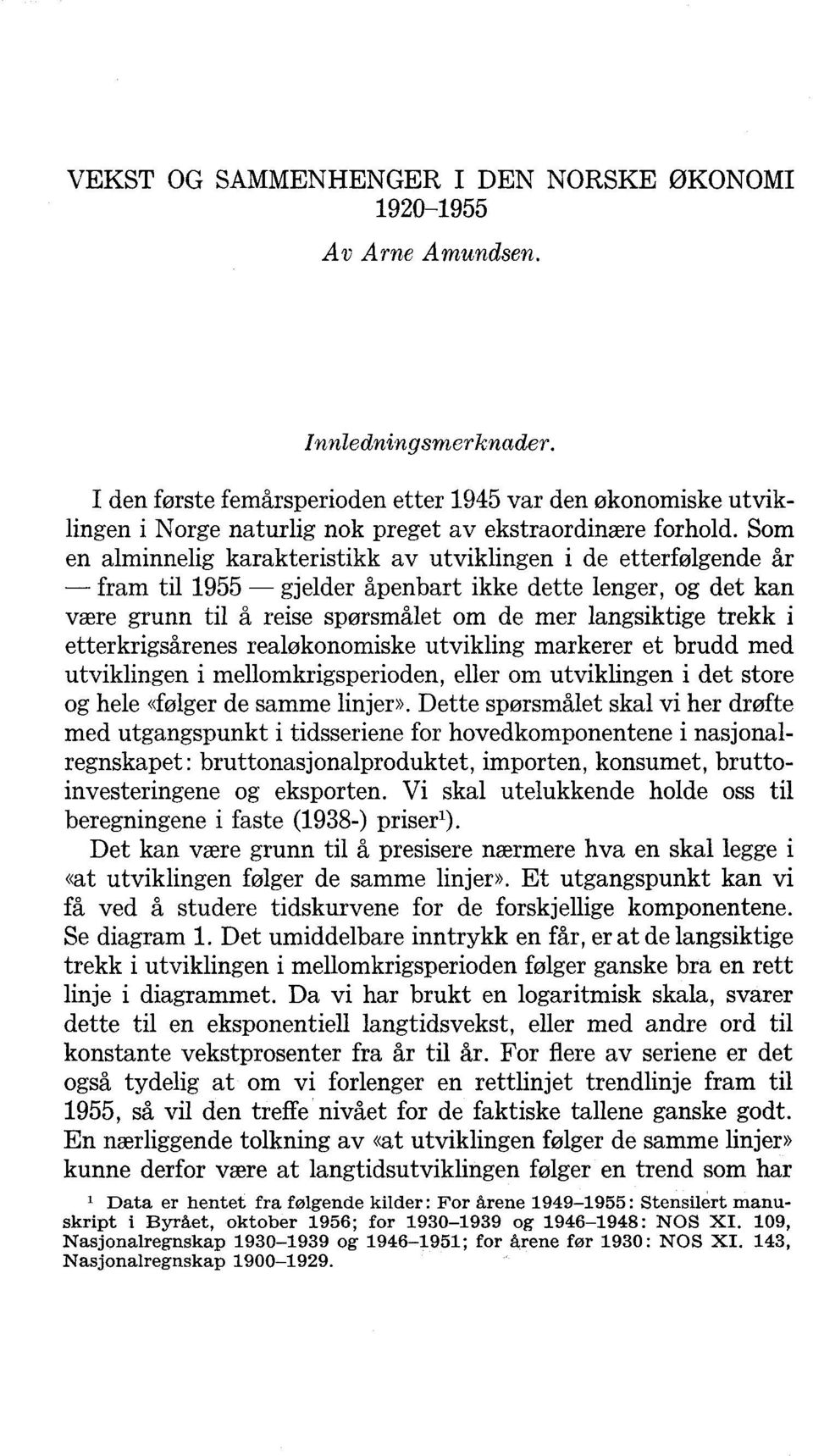 Som en alminnelig karakteristikk av utviklingen i de etterfølgende år fram til 1955 gjelder åpenbart ikke dette lenger, og det kan være grunn til å reise spørsmålet om de mer langsiktige trekk