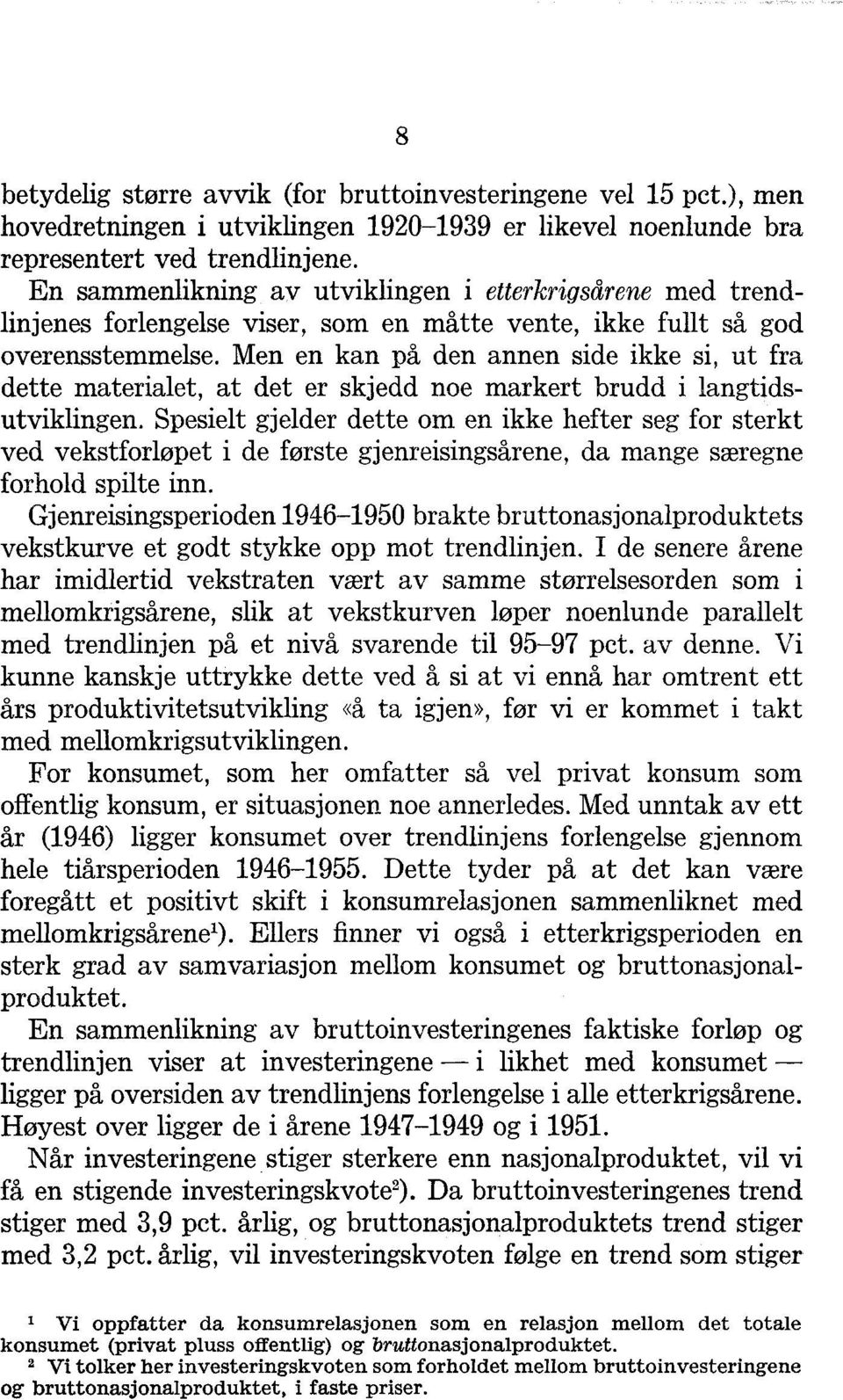 Men en kan på den annen side ikke si, ut fra dette materialet, at det er skjedd noe markert brudd i langtidsutviklingen.