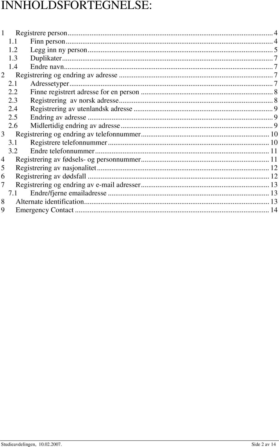 .. 9 3 Registrering og endring av telefonnummer... 10 3.1 Registrere telefonnummer... 10 3.2 Endre telefonnummer... 11 4 Registrering av fødsels- og personnummer... 11 5 Registrering av nasjonalitet.