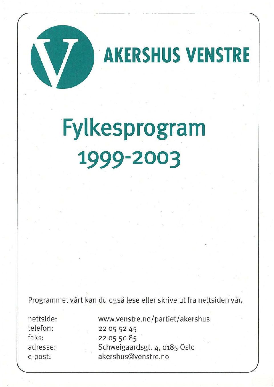 nettside: telefon: faks: adresse: e-post: www.venstre.