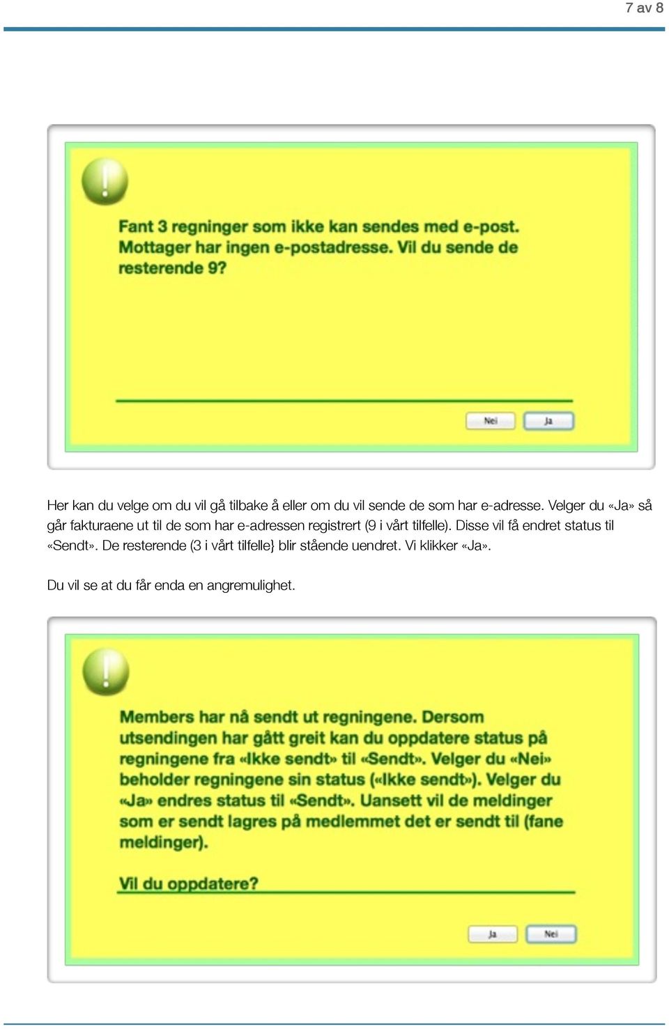 Velger du «Ja» så går fakturaene ut til de som har e-adressen registrert (9 i vårt
