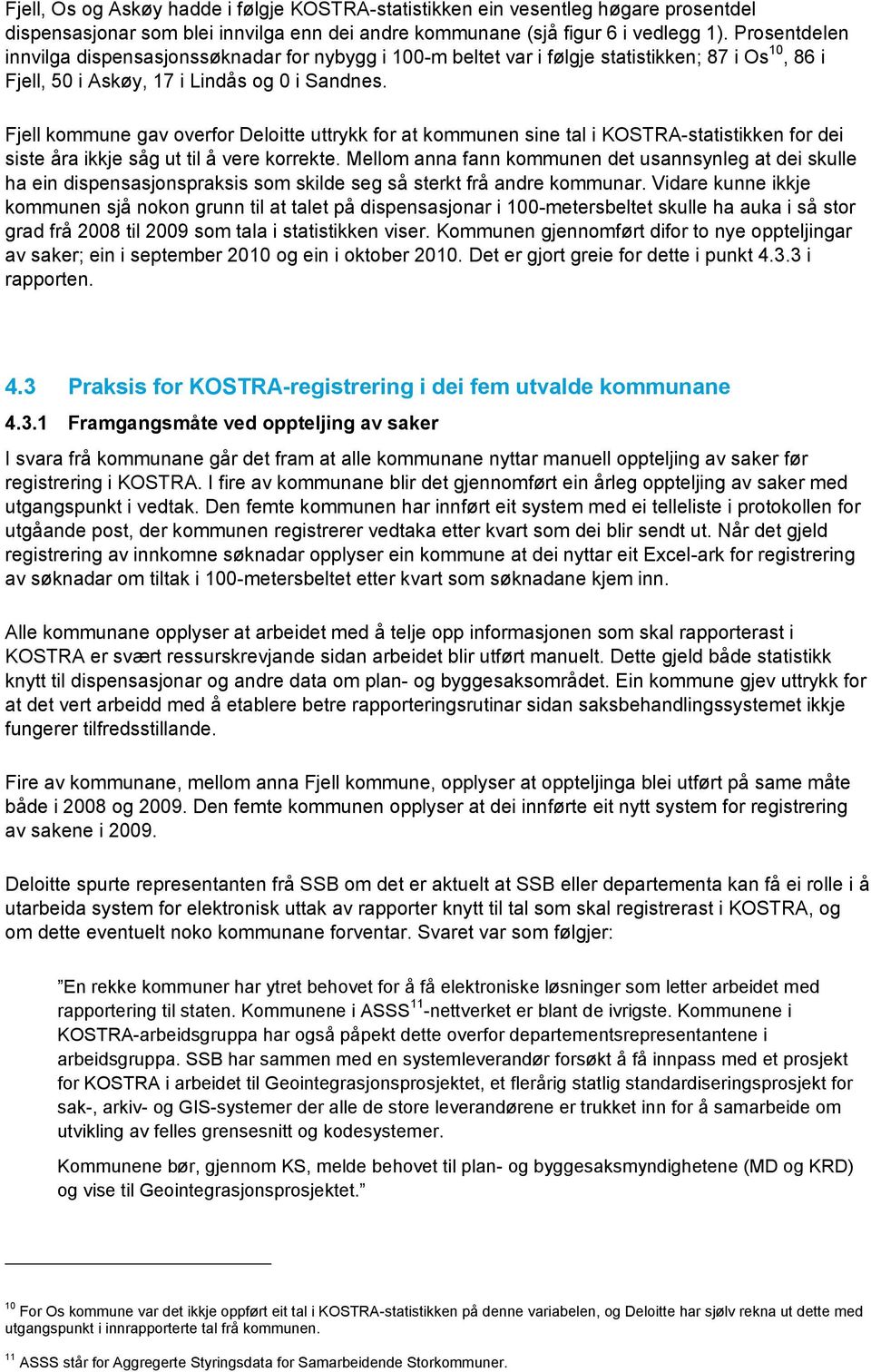 Fjell gav overfor Deloitte uttrykk for at n sine tal i KOSTRA-statistikken for dei siste åra ikkje såg ut til å vere korrekte.