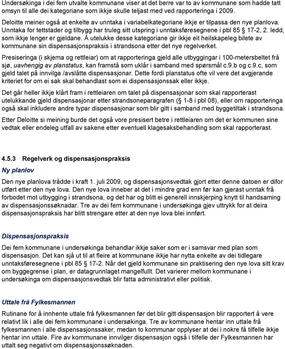 ledd, som ikkje lenger er gjeldane. Å utelukke desse kategoriane gir ikkje eit heilskapeleg bilete av kommunane sin dispensasjonspraksis i strandsona etter det nye regelverket.