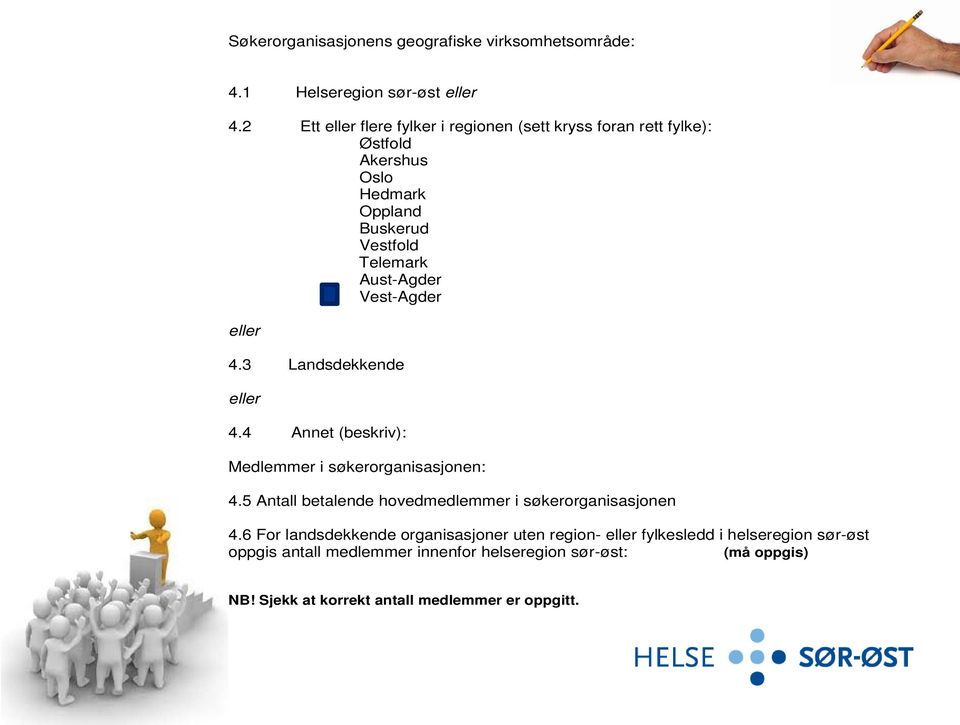 Vest-Agder eller 4.3 Landsdekkende eller 4.4 Annet (beskriv): Medlemmer i søkerorganisasjonen: 4.