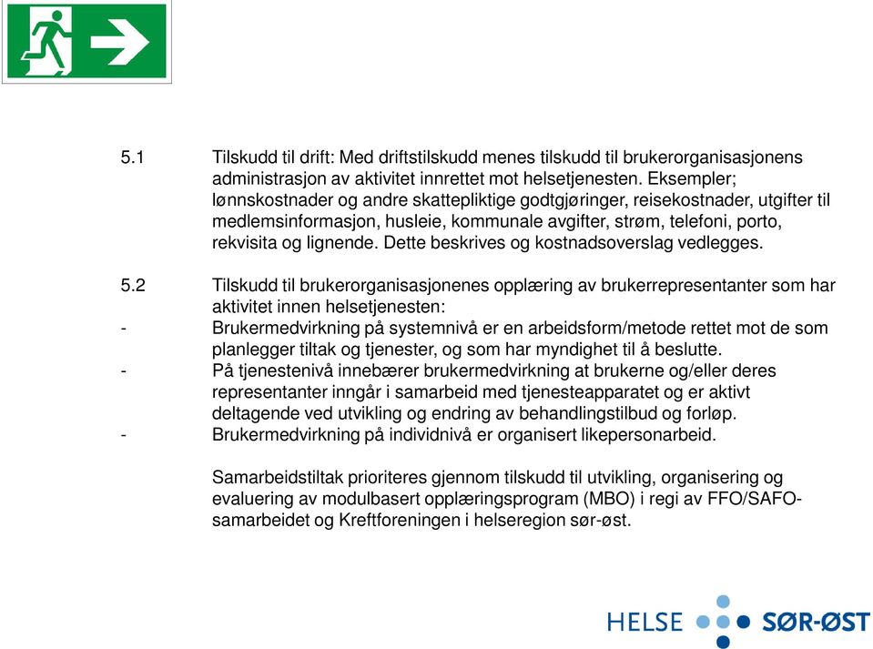 Dette beskrives og kostnadsoverslag vedlegges. 5.