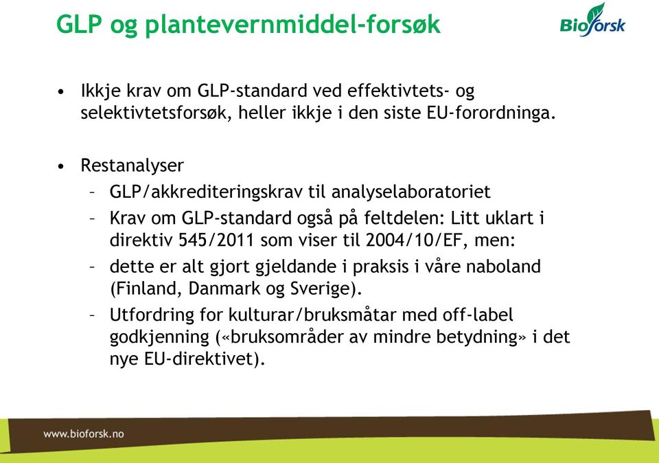 Restanalyser GLP/akkrediteringskrav til analyselaboratoriet Krav om GLP-standard også på feltdelen: Litt uklart i direktiv