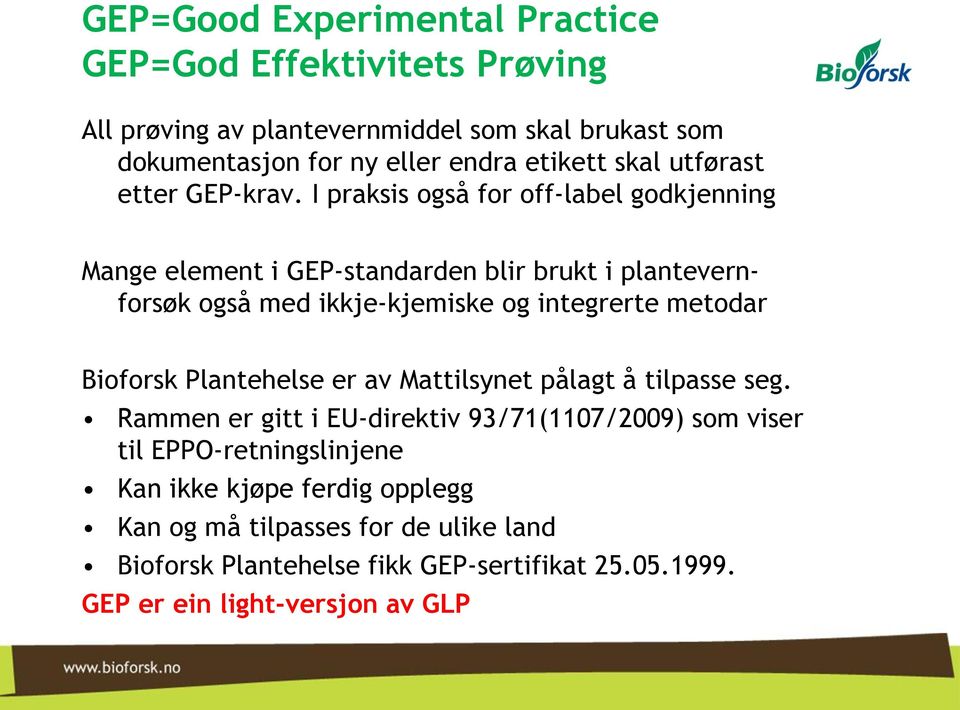 I praksis også for off-label godkjenning Mange element i GEP-standarden blir brukt i plantevernforsøk også med ikkje-kjemiske og integrerte metodar Bioforsk