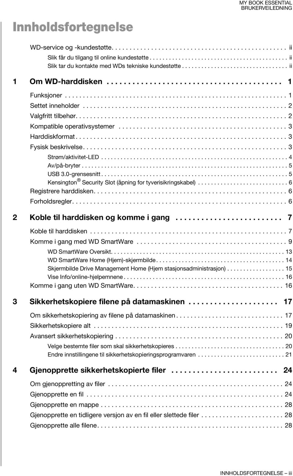 ........................................................ 2 Valgfritt tilbehør........................................................... 2 Kompatible operativsystemer............................................... 3 Harddiskformat.