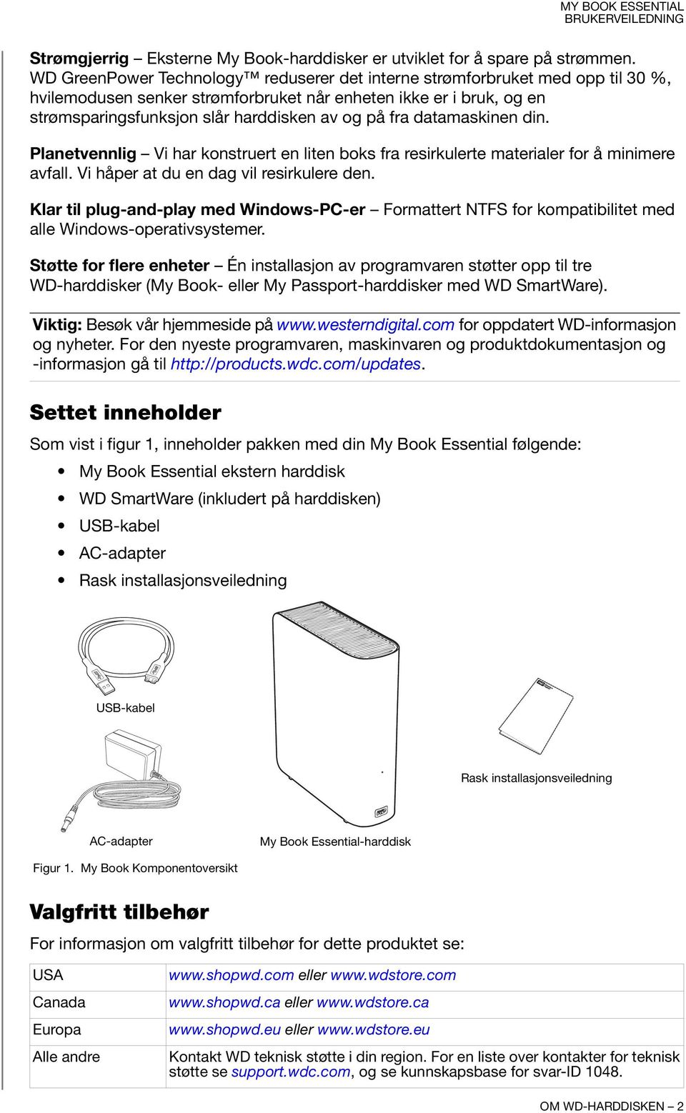 datamaskinen din. Planetvennlig Vi har konstruert en liten boks fra resirkulerte materialer for å minimere avfall. Vi håper at du en dag vil resirkulere den.