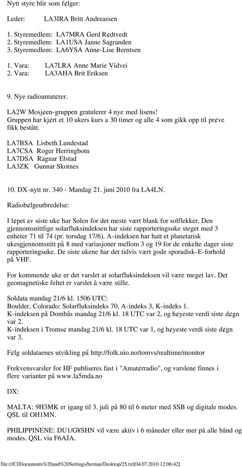 Gruppen har kj rt et 10 ukers kurs a 30 timer og alle 4 som gikk opp til pr ve fikk bestått. LA7BSA Lisbeth Lundestad LA7CSA Roger Herringbotn LA7DSA Ragnar Elstad LA3ZK Gunnar Skotnes 10. DX-nytt nr.