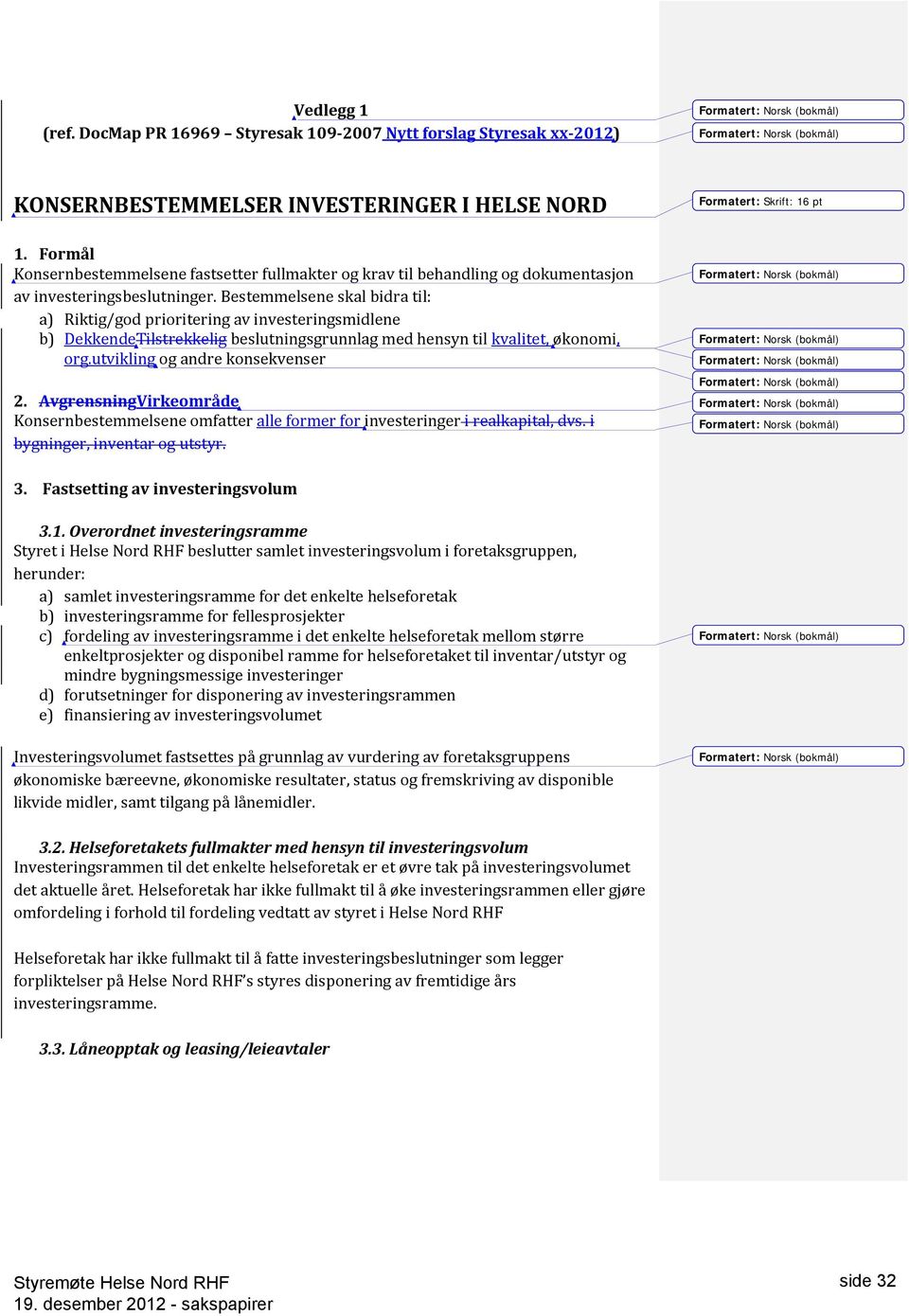 Bestemmelsene skal bidra til: a) Riktig/god prioritering av investeringsmidlene b) DekkendeTilstrekkelig beslutningsgrunnlag med hensyn til kvalitet, økonomi, org.utvikling og andre konsekvenser 2.