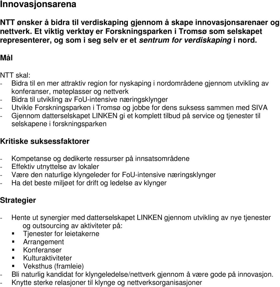 Mål NTT skal: - Bidra til en mer attraktiv region for nyskaping i nordområdene gjennom utvikling av konferanser, møteplasser og nettverk - Bidra til utvikling av FoU-intensive næringsklynger -