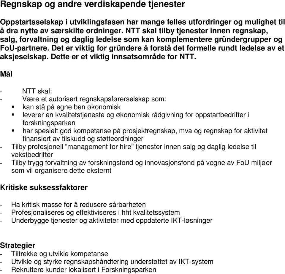 Det er viktig for gründere å forstå det formelle rundt ledelse av et aksjeselskap. Dette er et viktig innsatsområde for NTT.